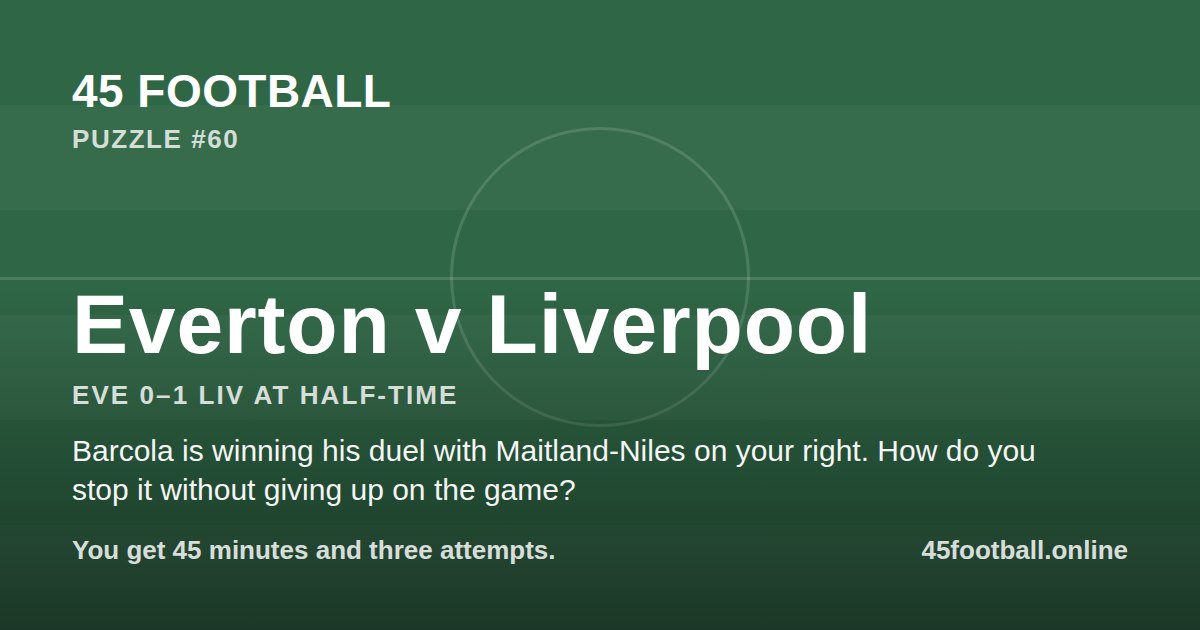 Everton v Liverpool, EVE 0–1 LIV at half-time